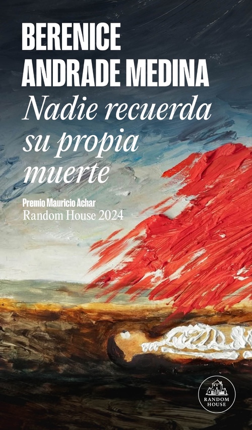 Nadie recuerda su propia muerte - Berenice Andrade Medina | Penguin Libros México
